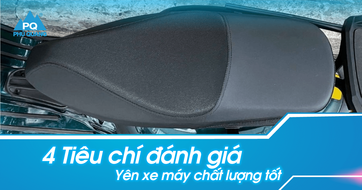 Top 4 tiêu chí đánh giá yên xe máy tốt mà bạn nên biết » Yên Xe Phú Quang